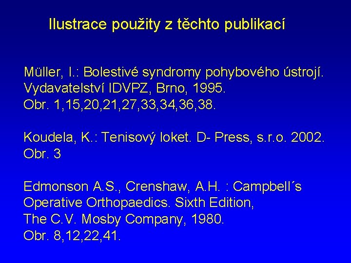 Ilustrace použity z těchto publikací Müller, I. : Bolestivé syndromy pohybového ústrojí. Vydavatelství IDVPZ,