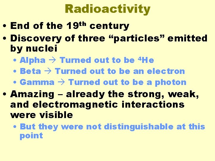 Radioactivity • End of the 19 th century • Discovery of three “particles” emitted