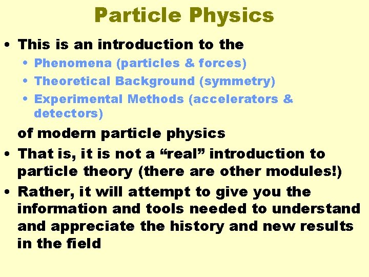 Particle Physics • This is an introduction to the • Phenomena (particles & forces)
