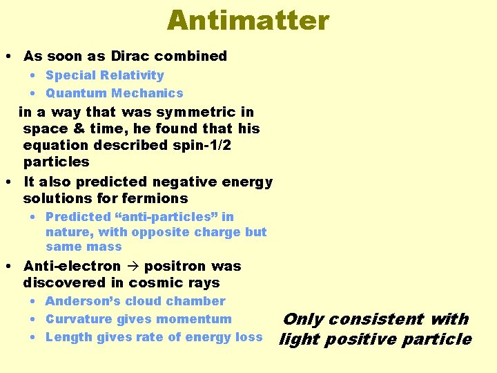 Antimatter • As soon as Dirac combined • Special Relativity • Quantum Mechanics in