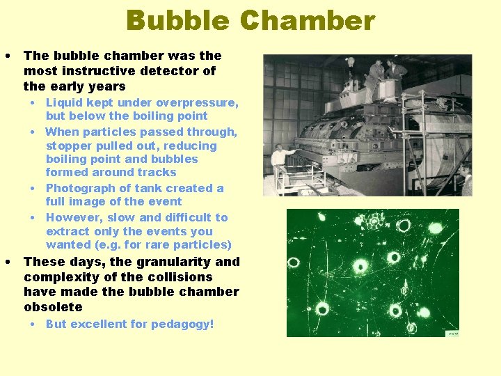 Bubble Chamber • The bubble chamber was the most instructive detector of the early