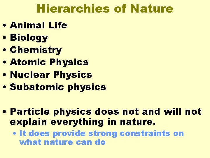 Hierarchies of Nature • • • Animal Life Biology Chemistry Atomic Physics Nuclear Physics