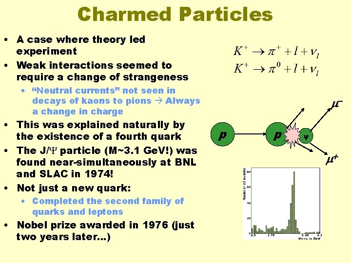 Charmed Particles • A case where theory led experiment • Weak interactions seemed to