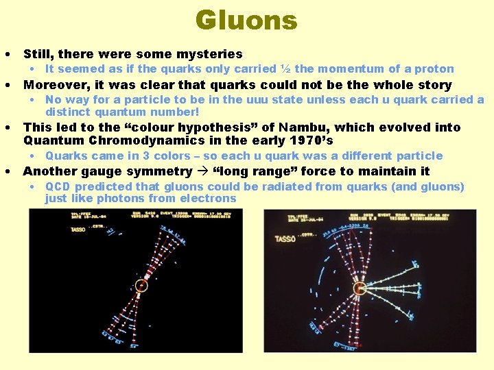 Gluons • Still, there were some mysteries • It seemed as if the quarks