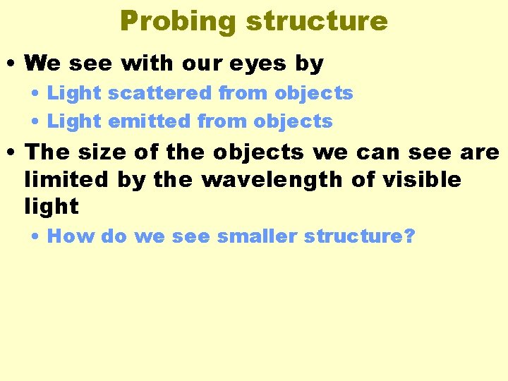 Probing structure • We see with our eyes by • Light scattered from objects