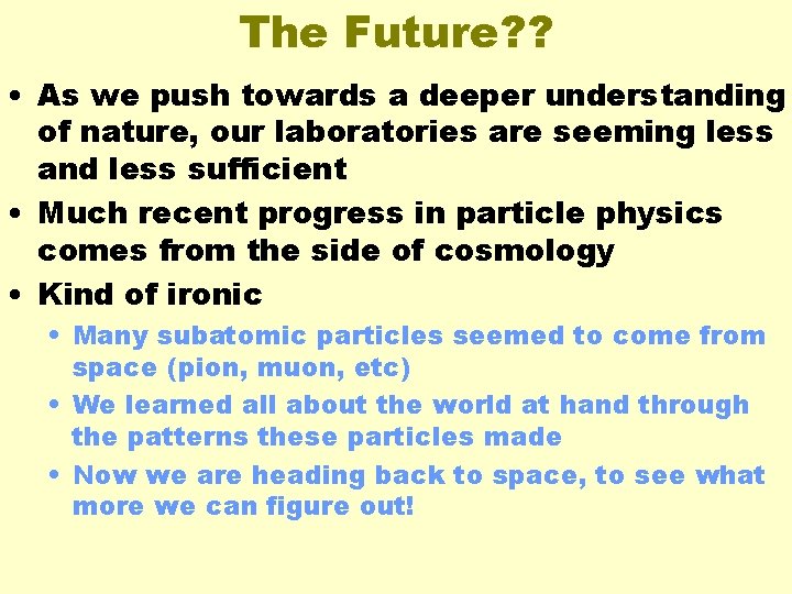 The Future? ? • As we push towards a deeper understanding of nature, our