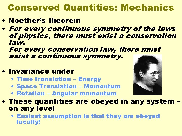 Conserved Quantities: Mechanics • Noether’s theorem • For every continuous symmetry of the laws