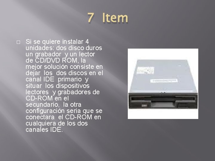 7 Item � Si se quiere instalar 4 unidades: dos disco duros un grabador