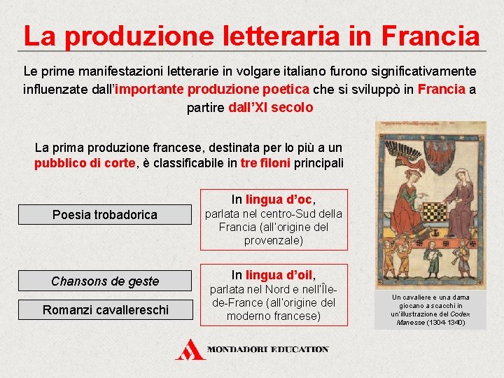 La produzione letteraria in Francia Le prime manifestazioni letterarie in volgare italiano furono significativamente