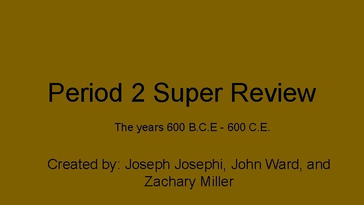 Period 2 Super Review The years 600 B. C. E - 600 C. E.