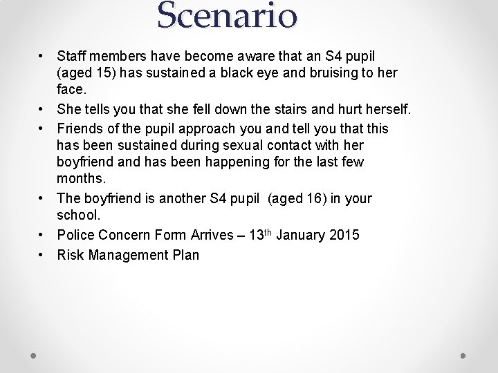 Scenario • Staff members have become aware that an S 4 pupil (aged 15)