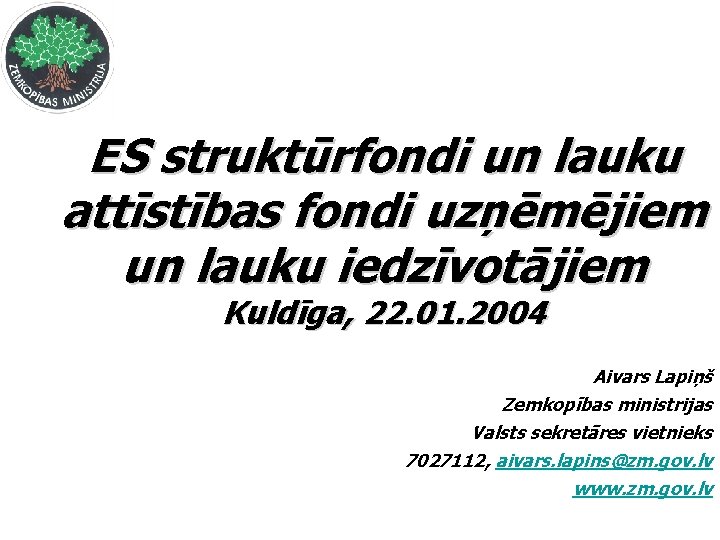 ES struktūrfondi un lauku attīstības fondi uzņēmējiem un lauku iedzīvotājiem Kuldīga, 22. 01. 2004