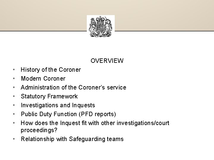 OVERVIEW • • History of the Coroner Modern Coroner Administration of the Coroner’s service
