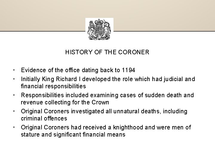 HISTORY OF THE CORONER • Evidence of the office dating back to 1194 •