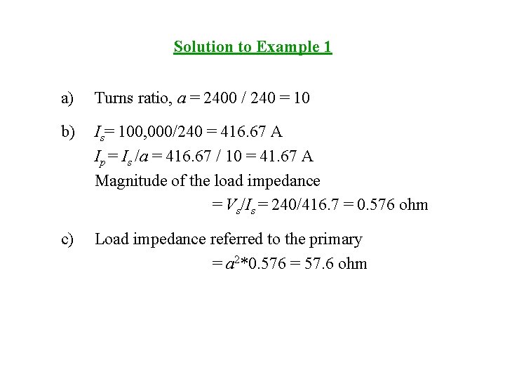 Solution to Example 1 a) Turns ratio, a = 2400 / 240 = 10