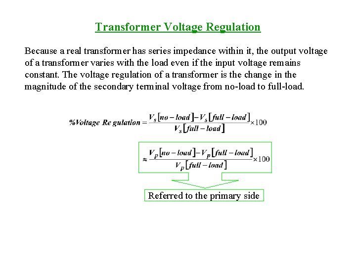 Transformer Voltage Regulation Because a real transformer has series impedance within it, the output