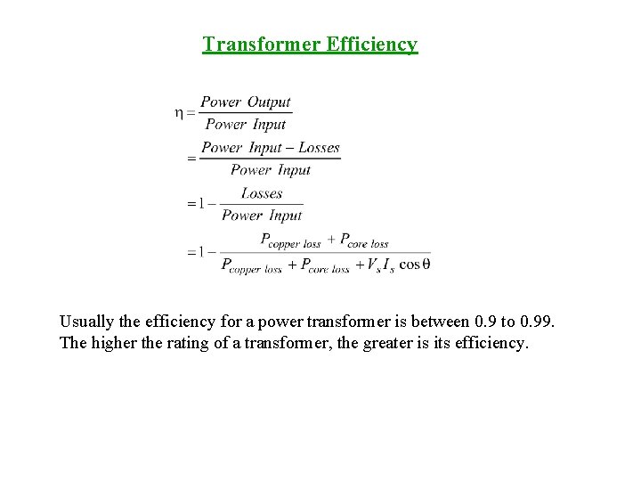 Transformer Efficiency Usually the efficiency for a power transformer is between 0. 9 to