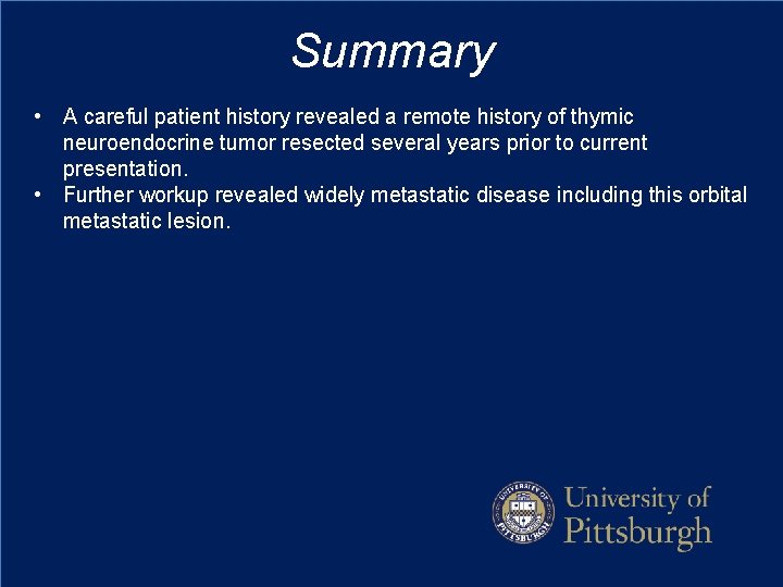 Summary • A careful patient history revealed a remote history of thymic neuroendocrine tumor