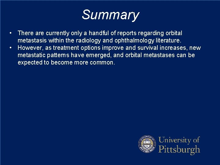 Summary • There are currently only a handful of reports regarding orbital metastasis within