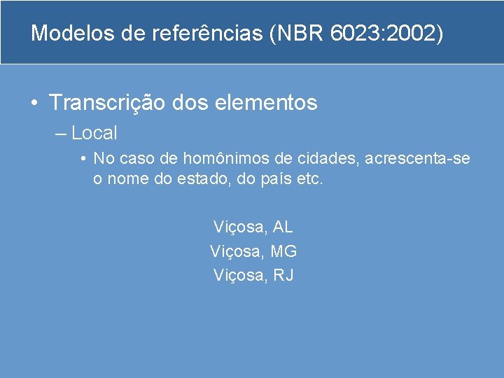 Modelos de referências (NBR 6023: 2002) • Transcrição dos elementos – Local • No
