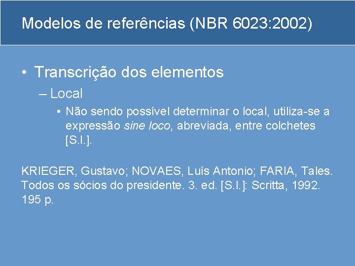 Modelos de referências (NBR 6023: 2002) • Transcrição dos elementos – Local • Não