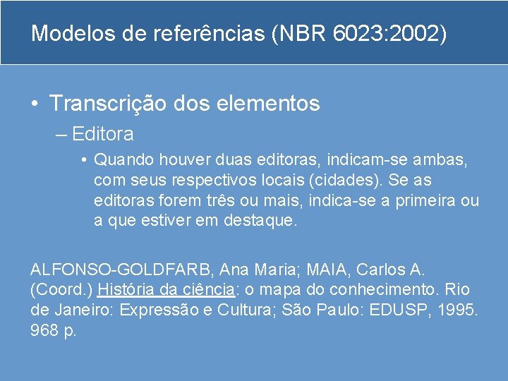 Modelos de referências (NBR 6023: 2002) • Transcrição dos elementos – Editora • Quando