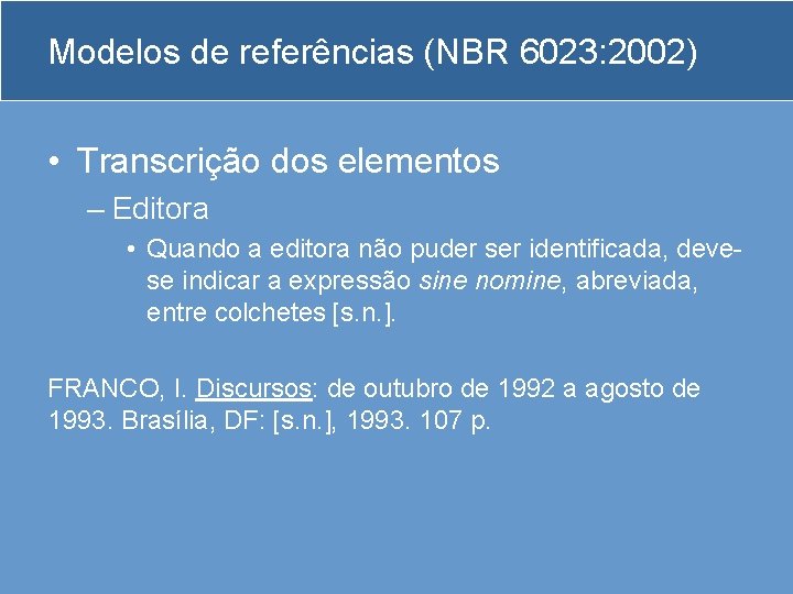 Modelos de referências (NBR 6023: 2002) • Transcrição dos elementos – Editora • Quando