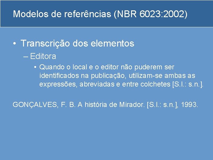 Modelos de referências (NBR 6023: 2002) • Transcrição dos elementos – Editora • Quando