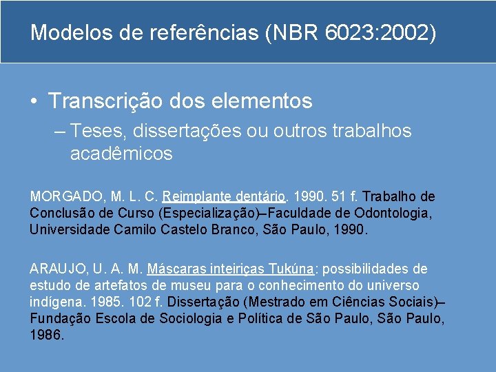 Modelos de referências (NBR 6023: 2002) • Transcrição dos elementos – Teses, dissertações ou