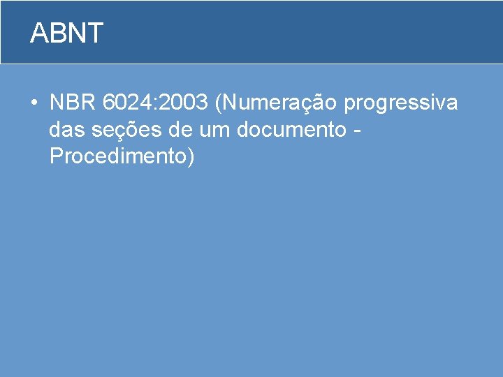 ABNT • NBR 6024: 2003 (Numeração progressiva das seções de um documento Procedimento) 