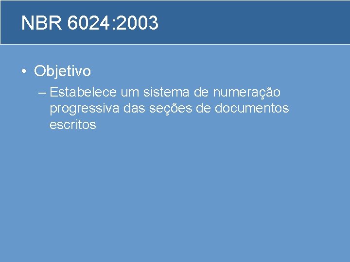 NBR 6024: 2003 • Objetivo – Estabelece um sistema de numeração progressiva das seções