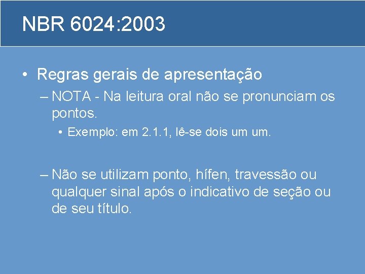 NBR 6024: 2003 • Regras gerais de apresentação – NOTA - Na leitura oral