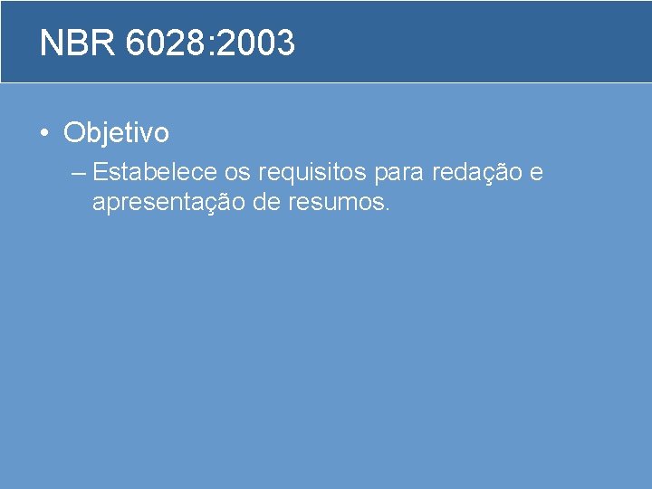 NBR 6028: 2003 • Objetivo – Estabelece os requisitos para redação e apresentação de