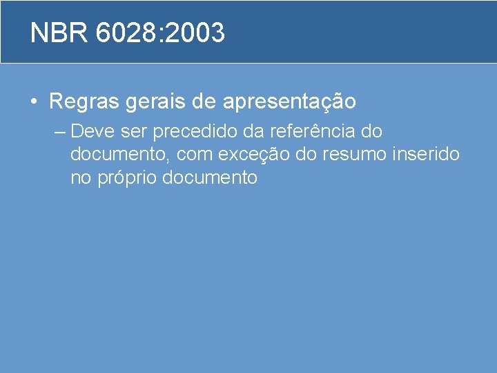 NBR 6028: 2003 • Regras gerais de apresentação – Deve ser precedido da referência