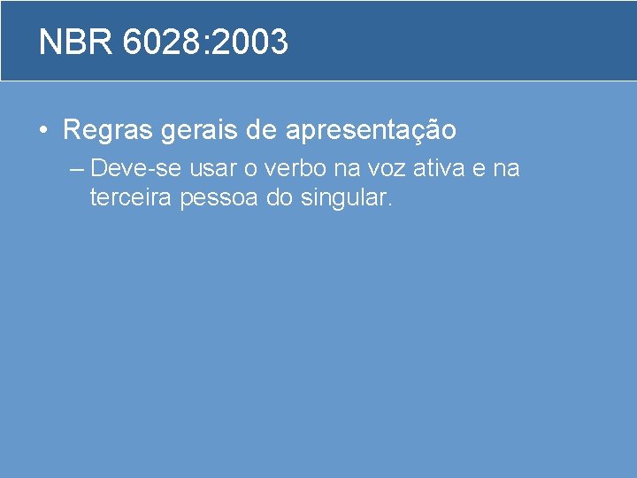 NBR 6028: 2003 • Regras gerais de apresentação – Deve-se usar o verbo na