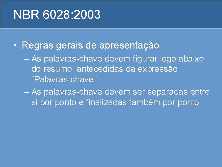 NBR 6028: 2003 • Regras gerais de apresentação – As palavras-chave devem figurar logo