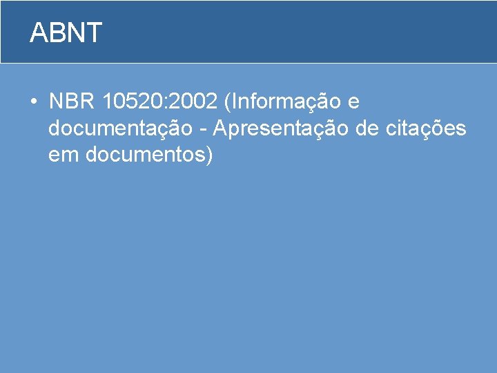 ABNT • NBR 10520: 2002 (Informação e documentação - Apresentação de citações em documentos)