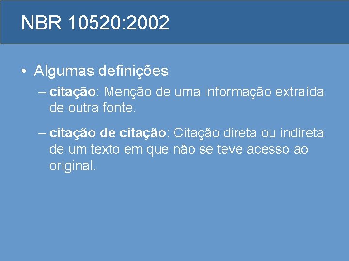 NBR 10520: 2002 • Algumas definições – citação: Menção de uma informação extraída de