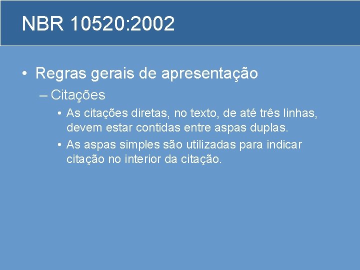 NBR 10520: 2002 • Regras gerais de apresentação – Citações • As citações diretas,