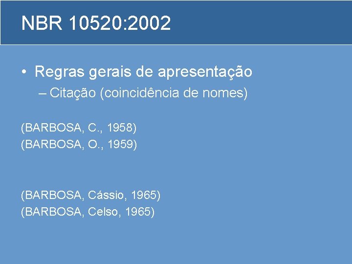 NBR 10520: 2002 • Regras gerais de apresentação – Citação (coincidência de nomes) (BARBOSA,