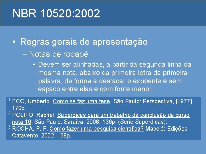NBR 10520: 2002 • Regras gerais de apresentação – Notas de rodapé • Devem