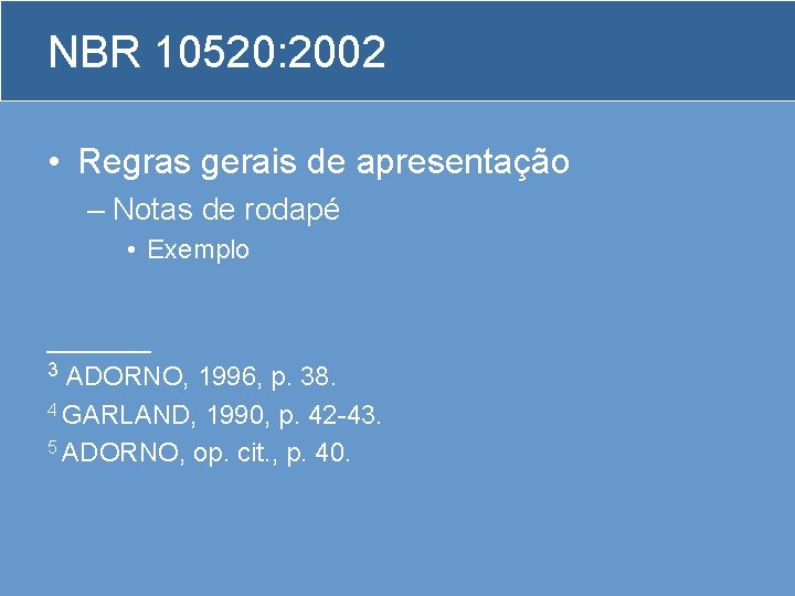 NBR 10520: 2002 • Regras gerais de apresentação – Notas de rodapé • Exemplo