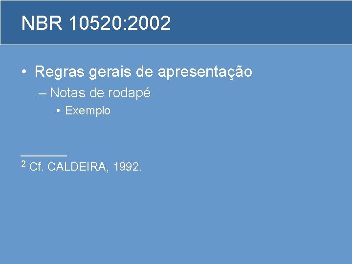 NBR 10520: 2002 • Regras gerais de apresentação – Notas de rodapé • Exemplo