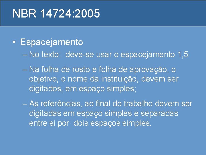 NBR 14724: 2005 • Espacejamento – No texto: deve-se usar o espacejamento 1, 5