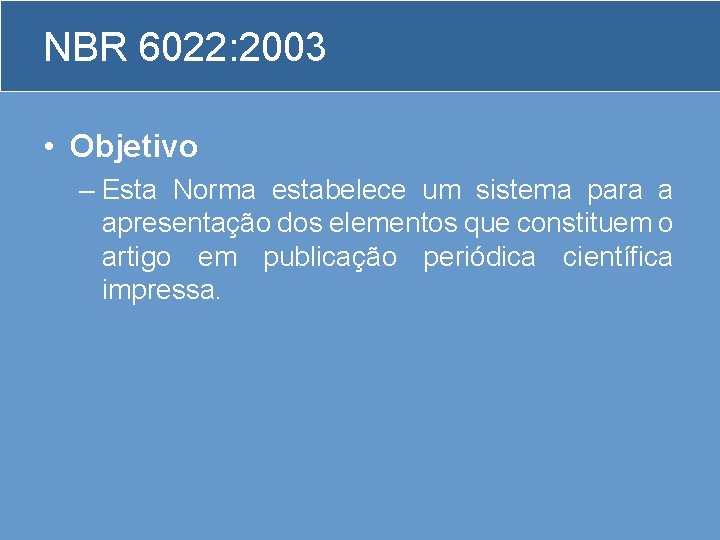 NBR 6022: 2003 • Objetivo – Esta Norma estabelece um sistema para a apresentação