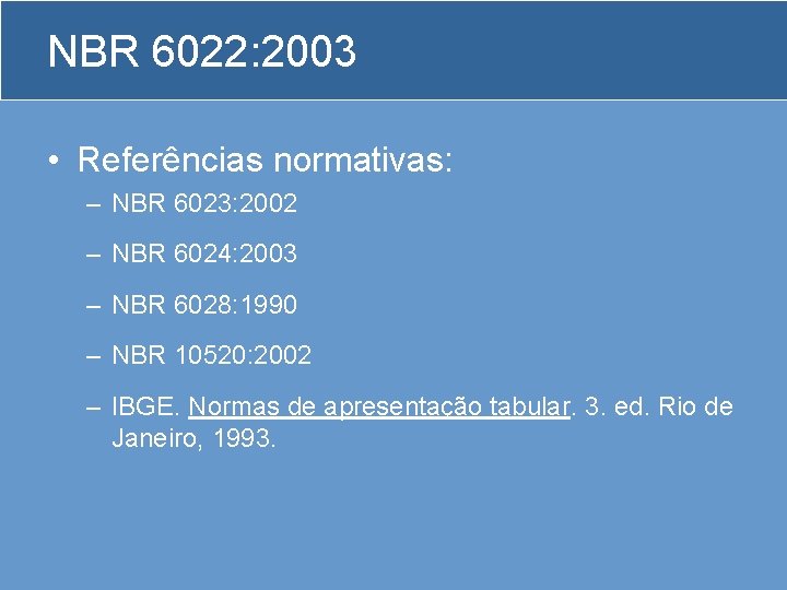 NBR 6022: 2003 • Referências normativas: – NBR 6023: 2002 – NBR 6024: 2003