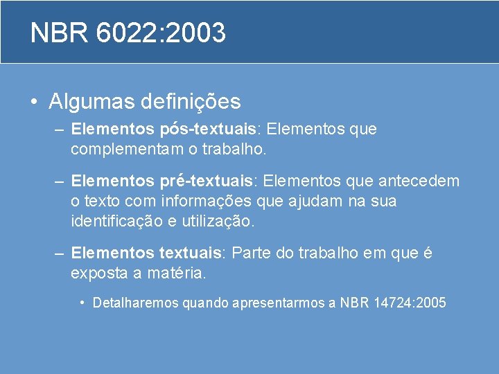 NBR 6022: 2003 • Algumas definições – Elementos pós-textuais: Elementos que complementam o trabalho.