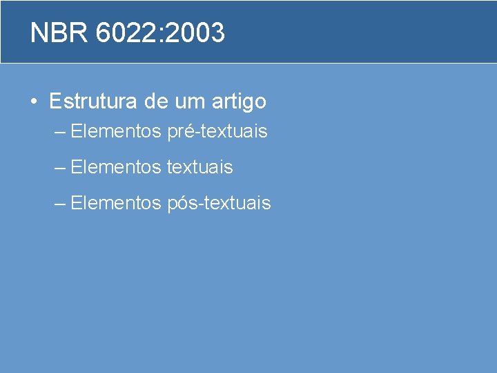 NBR 6022: 2003 • Estrutura de um artigo – Elementos pré-textuais – Elementos pós-textuais