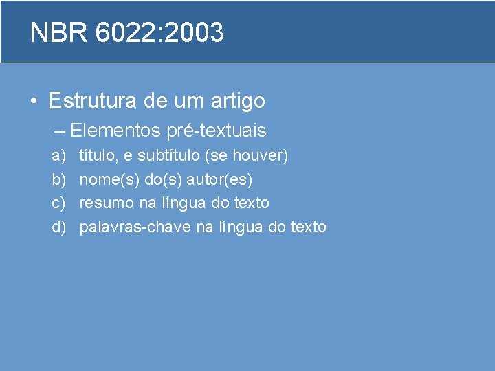 NBR 6022: 2003 • Estrutura de um artigo – Elementos pré-textuais a) b) c)