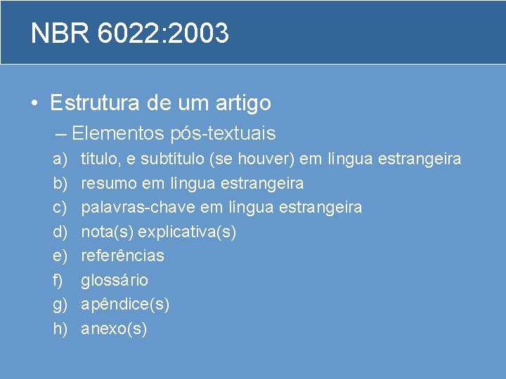 NBR 6022: 2003 • Estrutura de um artigo – Elementos pós-textuais a) b) c)